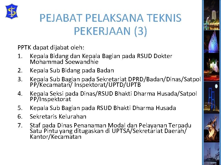 PEJABAT PELAKSANA TEKNIS PEKERJAAN (3) PPTK dapat dijabat oleh: 1. Kepala Bidang dan Kepala