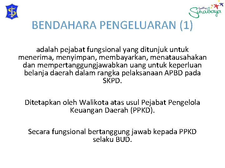 BENDAHARA PENGELUARAN (1) adalah pejabat fungsional yang ditunjuk untuk menerima, menyimpan, membayarkan, menatausahakan dan