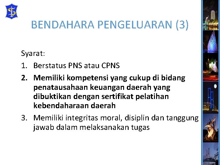 BENDAHARA PENGELUARAN (3) Syarat: 1. Berstatus PNS atau CPNS 2. Memiliki kompetensi yang cukup