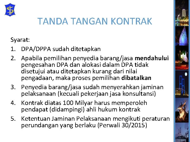 TANDA TANGAN KONTRAK Syarat: 1. DPA/DPPA sudah ditetapkan 2. Apabila pemilihan penyedia barang/jasa mendahului