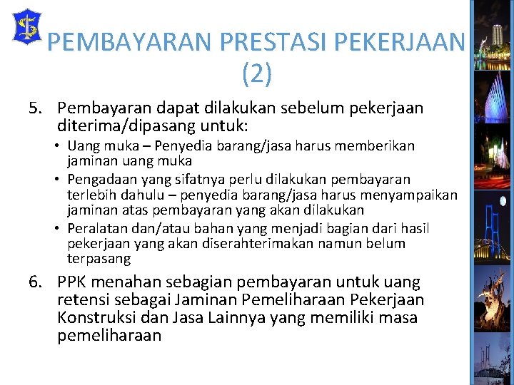 PEMBAYARAN PRESTASI PEKERJAAN (2) 5. Pembayaran dapat dilakukan sebelum pekerjaan diterima/dipasang untuk: • Uang