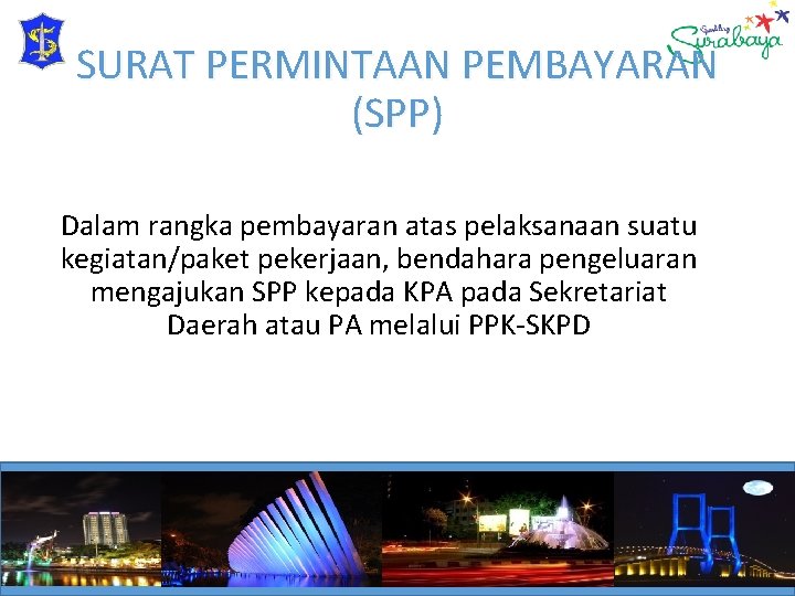 SURAT PERMINTAAN PEMBAYARAN (SPP) Dalam rangka pembayaran atas pelaksanaan suatu kegiatan/paket pekerjaan, bendahara pengeluaran