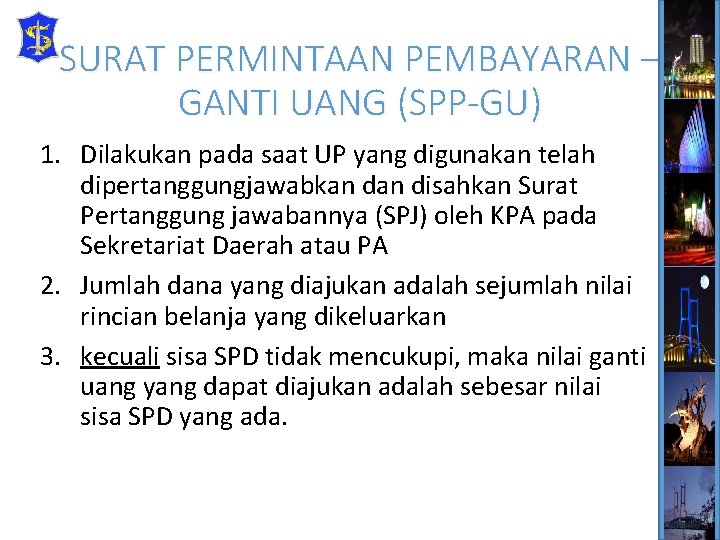 SURAT PERMINTAAN PEMBAYARAN – GANTI UANG (SPP-GU) 1. Dilakukan pada saat UP yang digunakan