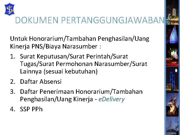 DOKUMEN PERTANGGUNGJAWABAN Untuk Honorarium/Tambahan Penghasilan/Uang Kinerja PNS/Biaya Narasumber : 1. Surat Keputusan/Surat Perintah/Surat Tugas/Surat