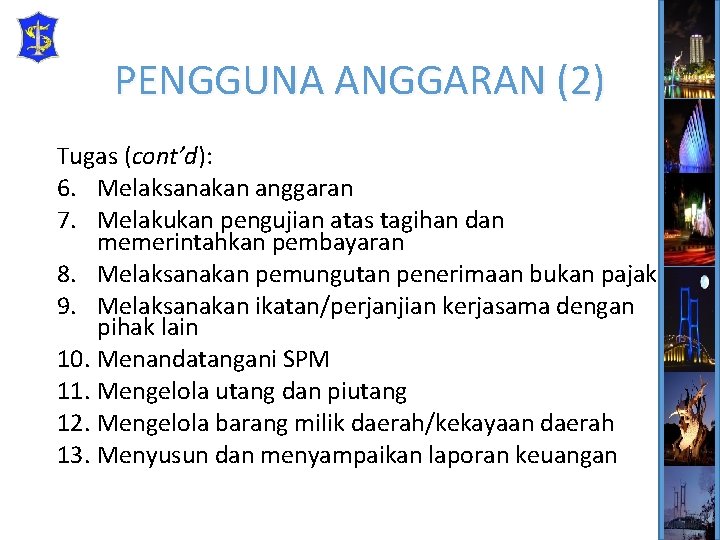 PENGGUNA ANGGARAN (2) Tugas (cont’d): 6. Melaksanakan anggaran 7. Melakukan pengujian atas tagihan dan