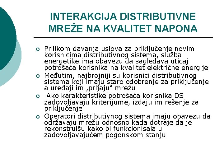 INTERAKCIJA DISTRIBUTIVNE MREŽE NA KVALITET NAPONA ¡ ¡ Prilikom davanja uslova za priključenje novim