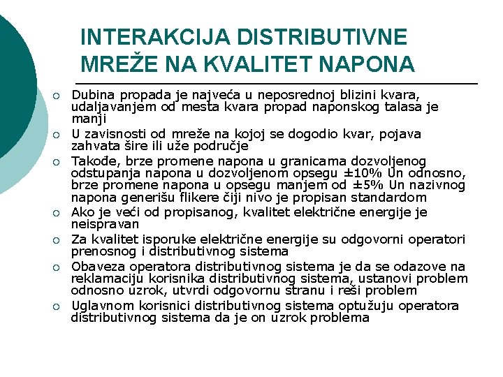 INTERAKCIJA DISTRIBUTIVNE MREŽE NA KVALITET NAPONA ¡ ¡ ¡ ¡ Dubina propada je najveća