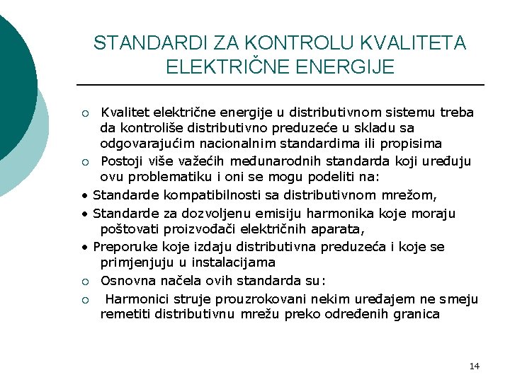 STANDARDI ZA KONTROLU KVALITETA ELEKTRIČNE ENERGIJE Kvalitet električne energije u distributivnom sistemu treba da