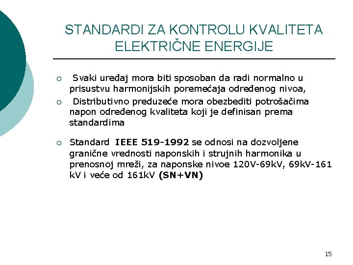 STANDARDI ZA KONTROLU KVALITETA ELEKTRIČNE ENERGIJE ¡ ¡ ¡ Svaki uređaj mora biti sposoban