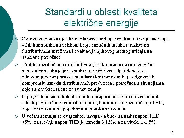 Standardi u oblasti kvaliteta električne energije ¡ ¡ Osnovu za donošenje standarda predstavljaju rezultati