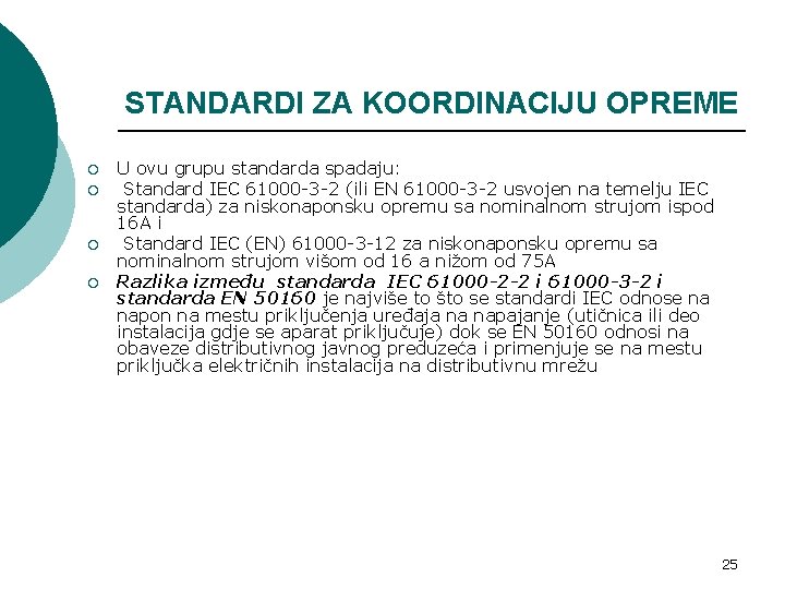 STANDARDI ZA KOORDINACIJU OPREME ¡ ¡ U ovu grupu standarda spadaju: Standard IEC 61000