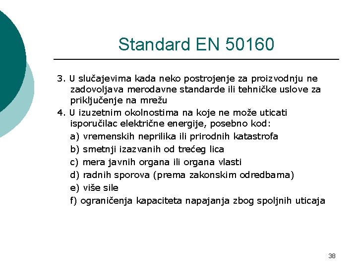 Standard EN 50160 3. U slučajevima kada neko postrojenje za proizvodnju ne zadovoljava merodavne