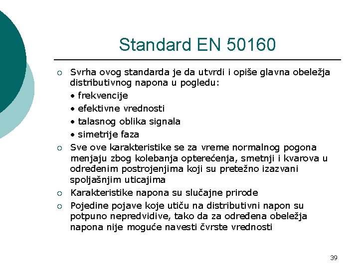 Standard EN 50160 ¡ ¡ Svrha ovog standarda je da utvrdi i opiše glavna