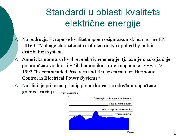Standardi u oblasti kvaliteta električne energije ¡ ¡ ¡ Na području Evrope se kvalitet