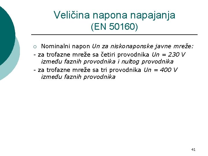 Veličina napona napajanja (EN 50160) Nominalni napon Un za niskonaponske javne mreže: - za