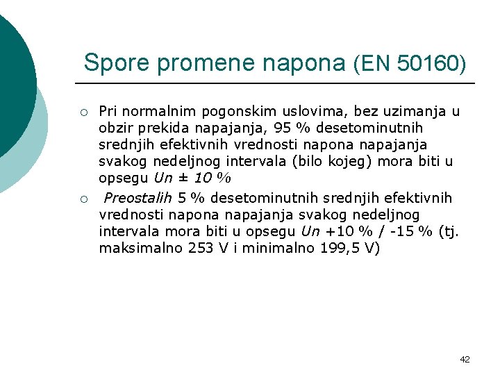 Spore promene napona (EN 50160) ¡ ¡ Pri normalnim pogonskim uslovima, bez uzimanja u