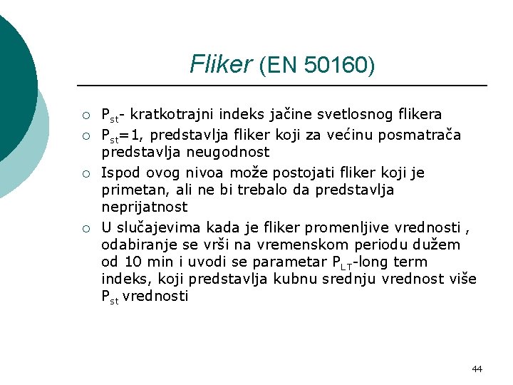 Fliker (EN 50160) ¡ ¡ Pst- kratkotrajni indeks jačine svetlosnog flikera Pst=1, predstavlja fliker