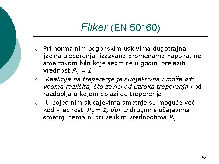 Fliker (EN 50160) ¡ ¡ ¡ Pri normalnim pogonskim uslovima dugotrajna jačina treperenja, izazvana