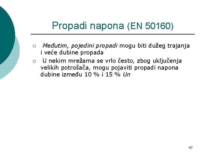 Propadi napona (EN 50160) ¡ ¡ Međutim, pojedini propadi mogu biti dužeg trajanja i