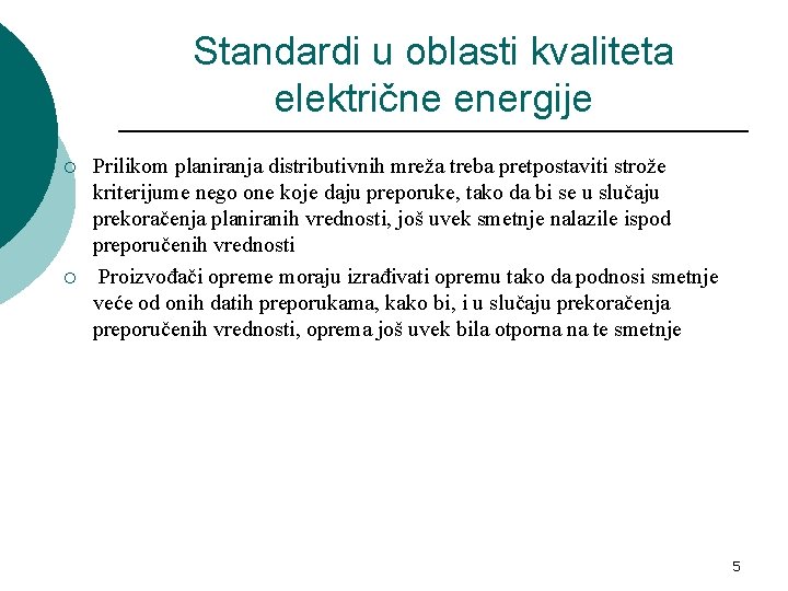 Standardi u oblasti kvaliteta električne energije ¡ ¡ Prilikom planiranja distributivnih mreža treba pretpostaviti