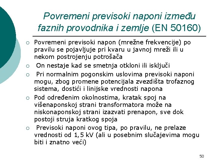 Povremeni previsoki naponi između faznih provodnika i zemlje (EN 50160) ¡ ¡ ¡ Povremeni