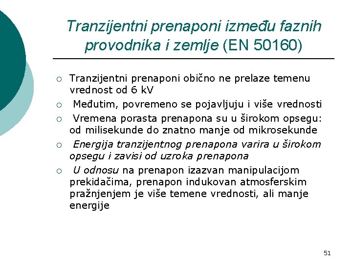 Tranzijentni prenaponi između faznih provodnika i zemlje (EN 50160) ¡ ¡ ¡ Tranzijentni prenaponi