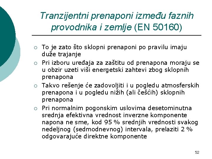 Tranzijentni prenaponi između faznih provodnika i zemlje (EN 50160) ¡ ¡ To je zato