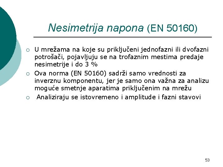 Nesimetrija napona (EN 50160) ¡ ¡ ¡ U mrežama na koje su priključeni jednofazni