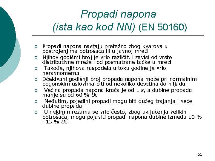 Propadi napona (ista kao kod NN) (EN 50160) ¡ ¡ ¡ ¡ Propadi napona