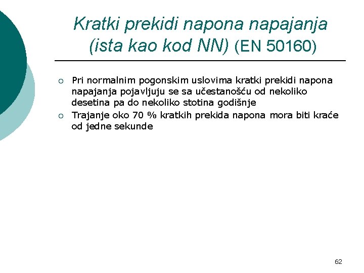 Kratki prekidi napona napajanja (ista kao kod NN) (EN 50160) ¡ ¡ Pri normalnim