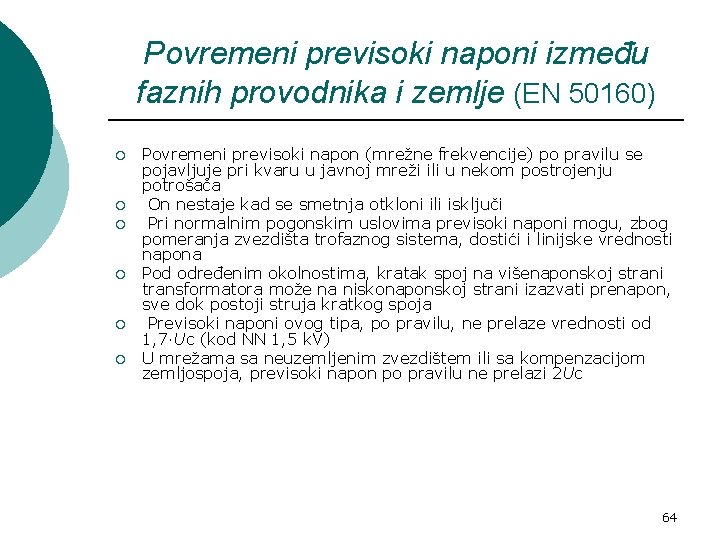 Povremeni previsoki naponi između faznih provodnika i zemlje (EN 50160) ¡ ¡ ¡ Povremeni