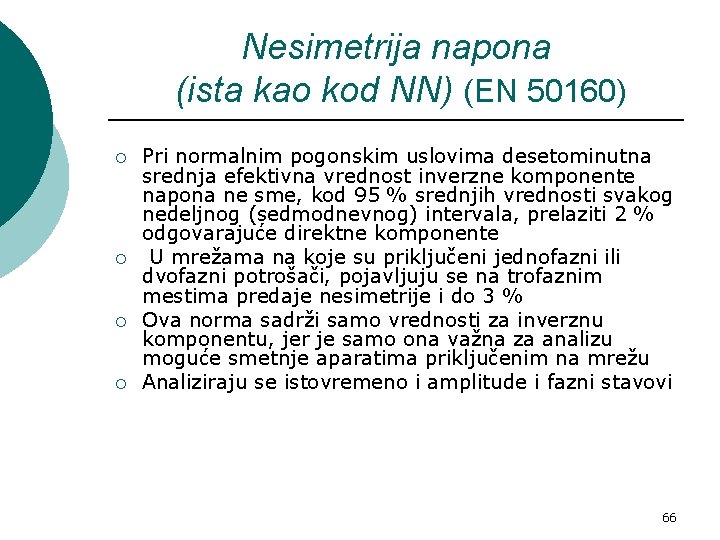 Nesimetrija napona (ista kao kod NN) (EN 50160) ¡ ¡ Pri normalnim pogonskim uslovima