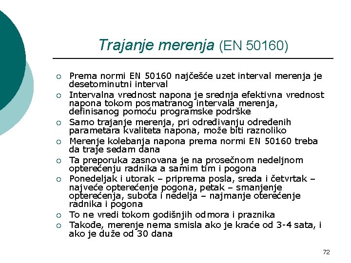 Trajanje merenja (EN 50160) ¡ ¡ ¡ ¡ Prema normi EN 50160 najčešće uzet