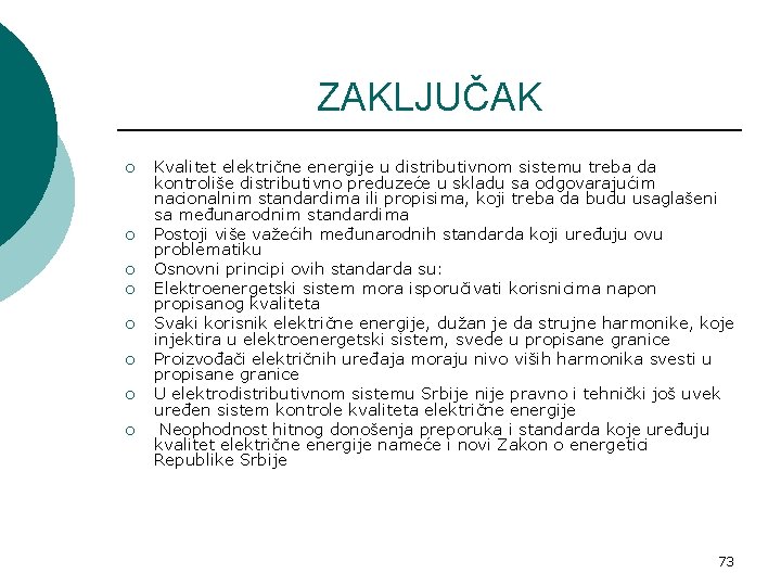 ZAKLJUČAK ¡ ¡ ¡ ¡ Kvalitet električne energije u distributivnom sistemu treba da kontroliše