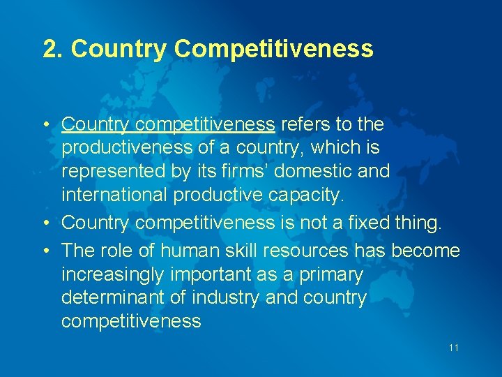 2. Country Competitiveness • Country competitiveness refers to the productiveness of a country, which