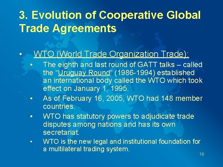 3. Evolution of Cooperative Global Trade Agreements • WTO (World Trade Organization Trade): •
