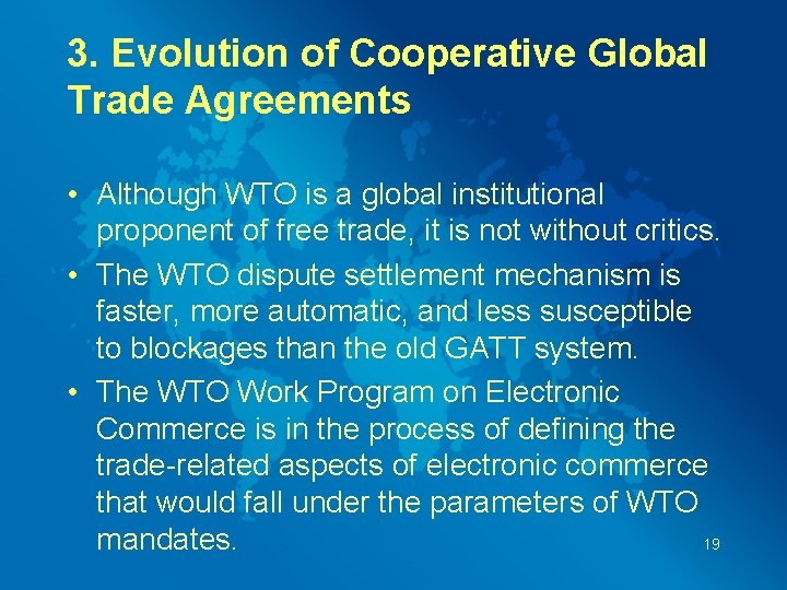 3. Evolution of Cooperative Global Trade Agreements • Although WTO is a global institutional
