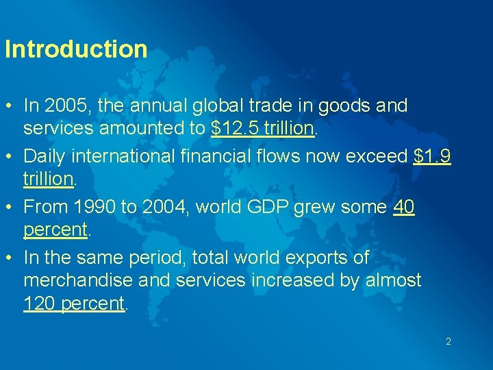 Introduction • In 2005, the annual global trade in goods and services amounted to