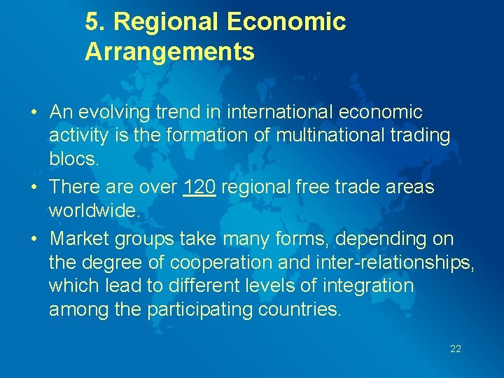 5. Regional Economic Arrangements • An evolving trend in international economic activity is the