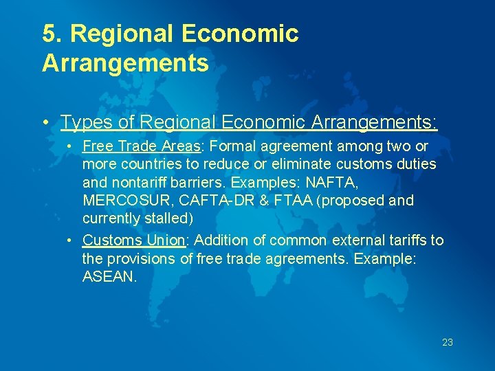 5. Regional Economic Arrangements • Types of Regional Economic Arrangements: • Free Trade Areas: