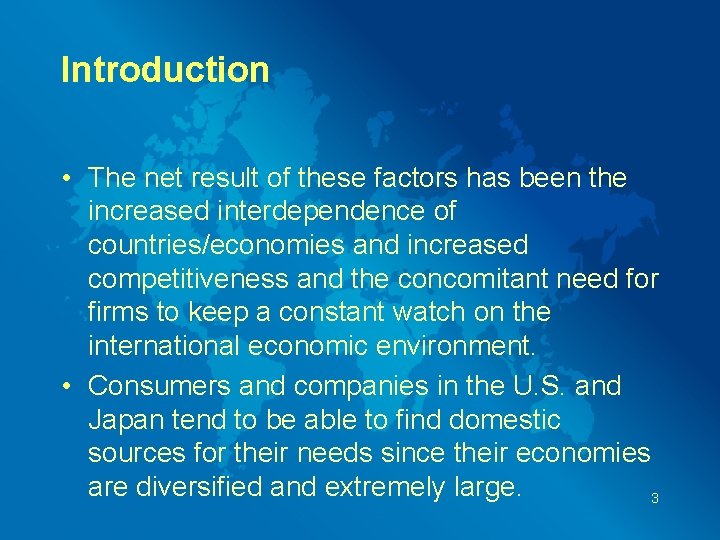 Introduction • The net result of these factors has been the increased interdependence of