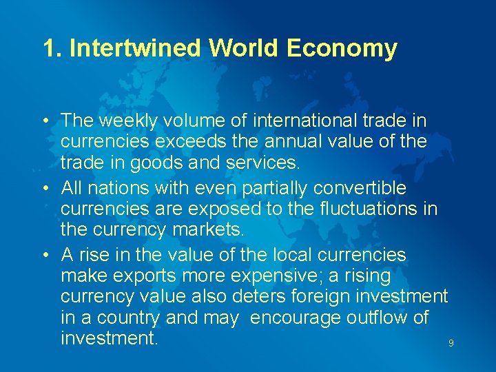 1. Intertwined World Economy • The weekly volume of international trade in currencies exceeds