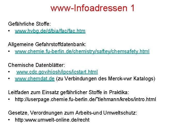 www-Infoadressen 1 Gefährliche Stoffe: • www. hvbg. de/d/bia/fac. htm Allgemeine Gefahrstoffdatenbank: • www. chemie.