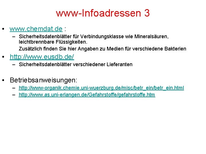 www-Infoadressen 3 • www. chemdat. de : – Sicherheitsdatenblätter für Verbindungsklasse wie Mineralsäuren, leichtbrennbare