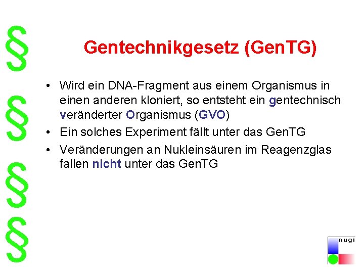 § § Gentechnikgesetz (Gen. TG) • Wird ein DNA-Fragment aus einem Organismus in einen § § Gentechnikgesetz (Gen. TG) • Wird ein DNA-Fragment aus einem Organismus in einen