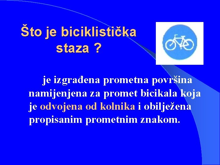 Što je biciklistička staza ? je izgrađena prometna površina namijenjena za promet bicikala koja