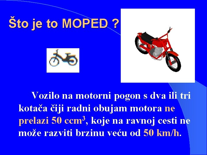 Što je to MOPED ? Vozilo na motorni pogon s dva ili tri kotača