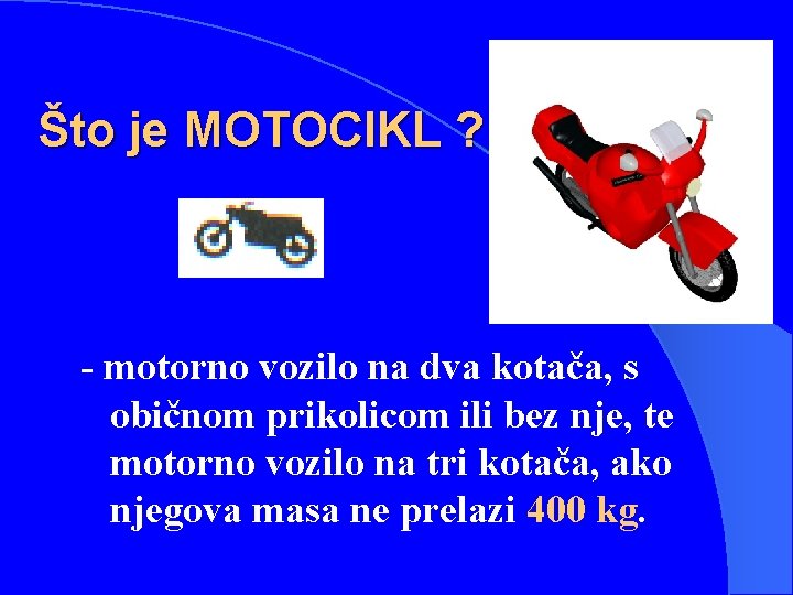Što je MOTOCIKL ? - motorno vozilo na dva kotača, s običnom prikolicom ili