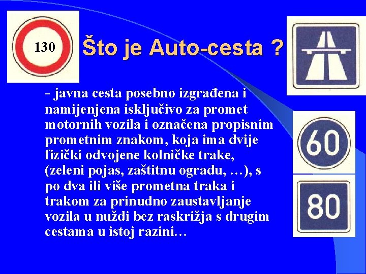 130 Što je Auto-cesta ? - javna cesta posebno izgrađena i namijenjena isključivo za