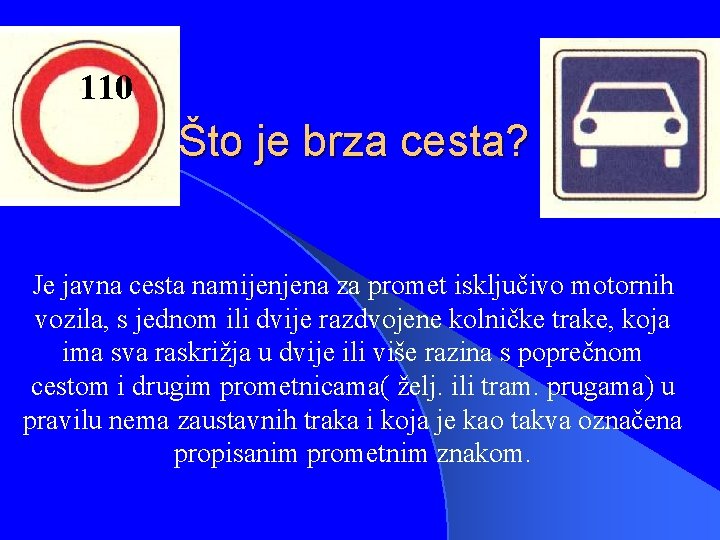 110 Što je brza cesta? Je javna cesta namijenjena za promet isključivo motornih vozila,